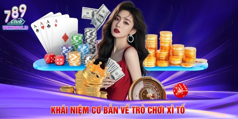 Xì Tố 789Club - Bí Quyết Chơi Bài Đỉnh Cao Và Luật Lệ Chi Tiết 2 Khái niệm cơ bản về trò chơi xì tố