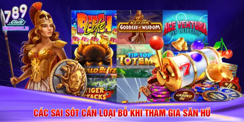 Cách Săn Hũ Hiệu Quả Chuẩn Xác Cho Hội Viên 789Club 4 Các sai sót cần loại bỏ khi tham gia săn hũ