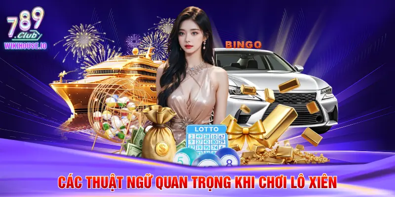 Lô Xiên Là Gì – Hướng Dẫn Luật Chơi Chi Tiết Tại 789Club 3 Các thuật ngữ quan trọng khi chơi lô xiên
