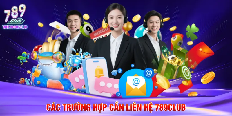 Liên Hệ 789Club 1 Các trường hợp cần liên hệ 789Club