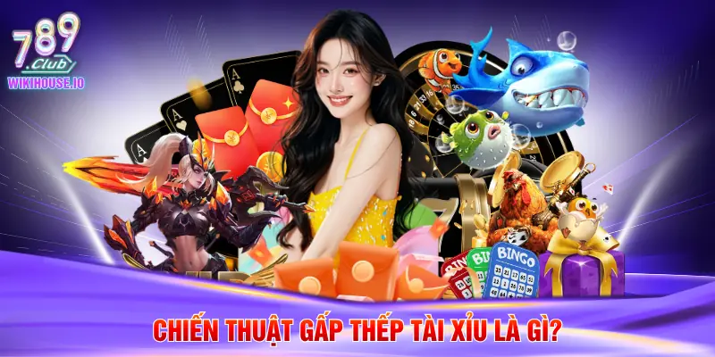 Chiến thuật gấp thếp tài xỉu là gì?