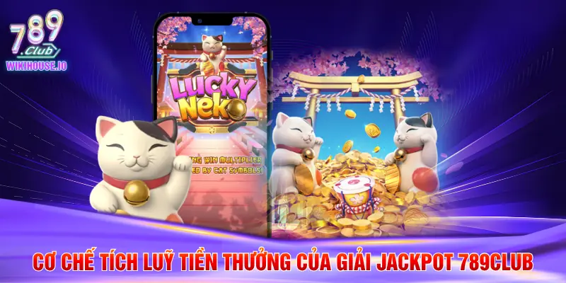 Cơ chế tích luỹ tiền thưởng của giải jackpot 789Club