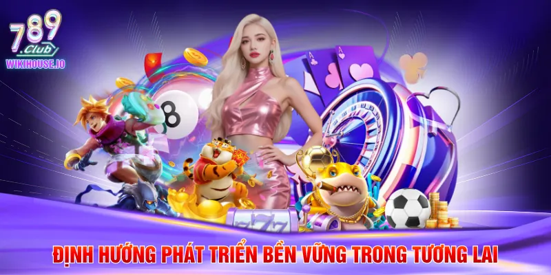 Giới Thiệu 789Club 4 Định hướng phát triển bền vững trong tương lai