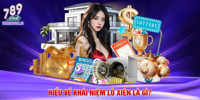 Lô Xiên Là Gì – Hướng Dẫn Luật Chơi Chi Tiết Tại 789Club 2 Hiểu về khái niệm lô xiên là gì?