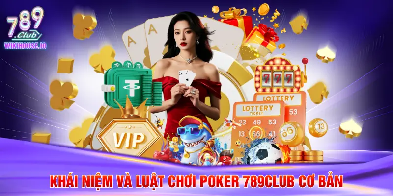 Poker 789Club - Bí Quyết Chơi Hiệu Quả Và Chuyên Nghiệp 2 Khái niệm và luật chơi poker 789Club cơ bản