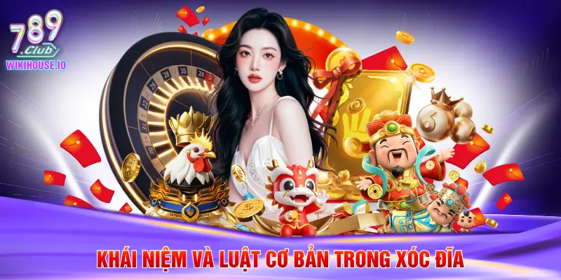 Mẹo Chơi Xóc Đĩa Thắng Lớn Từ Cao Thủ 789Club 2 Khái niệm và luật cơ bản trong xóc đĩa