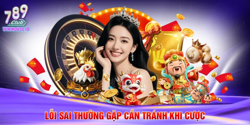 Lỗi sai thường gặp cần tránh khi cược