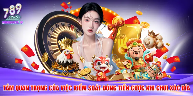 Bí Quyết Quản Lý Vốn Xóc Đĩa Chuẩn Xác Tại 789Club 4 Tầm quan trọng của việc kiểm soát dòng tiền cược khi chơi xóc đĩa