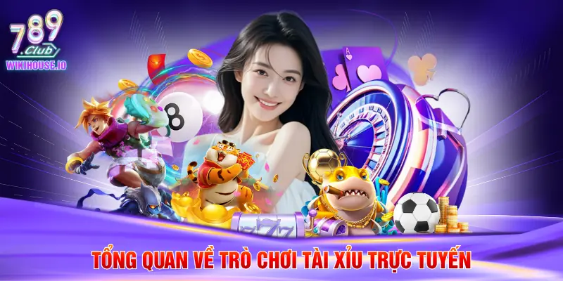 Tổng quan về trò chơi tài xỉu trực tuyến