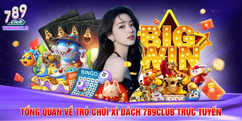 Tổng quan về trò chơi xì dách 789Club trực tuyến