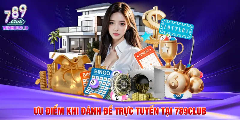 Ưu điểm khi đánh đề trực tuyến tại 789Club